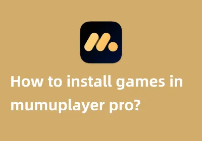 How to install games in mumuplayer pro?